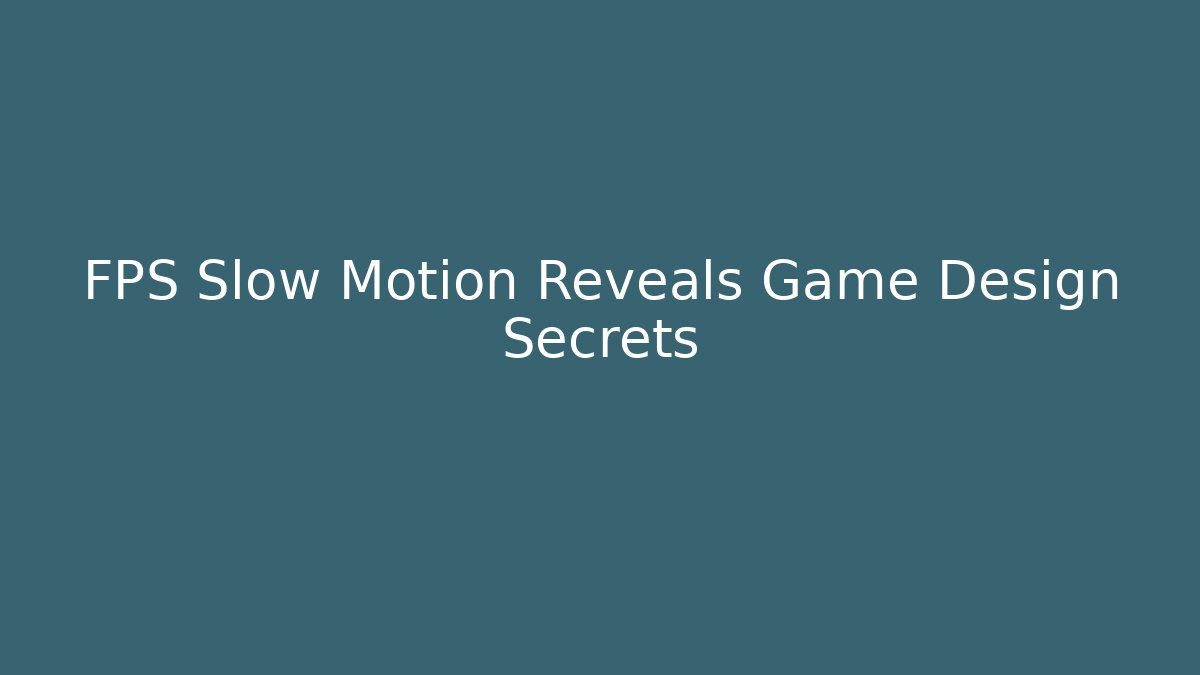 FPS Slow Motion Reveals Game Design Secrets - Andrea Zevedo