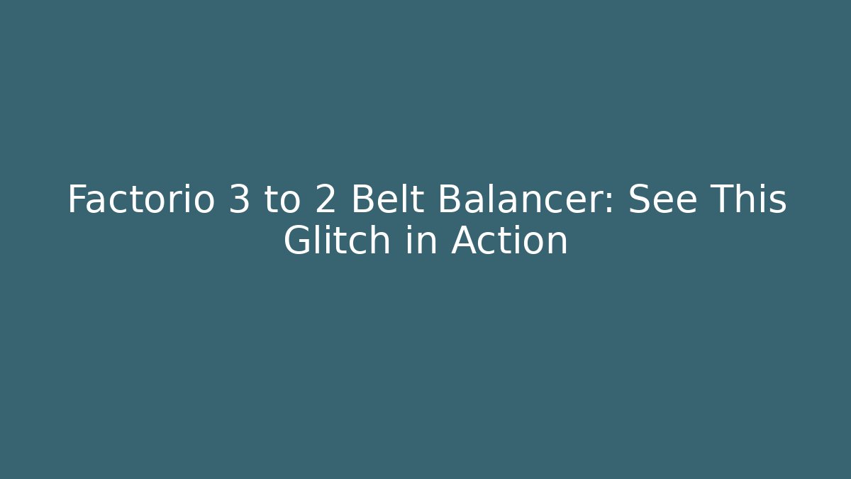 Factorio 3 to 2 Belt Balancer: See This Glitch in Action