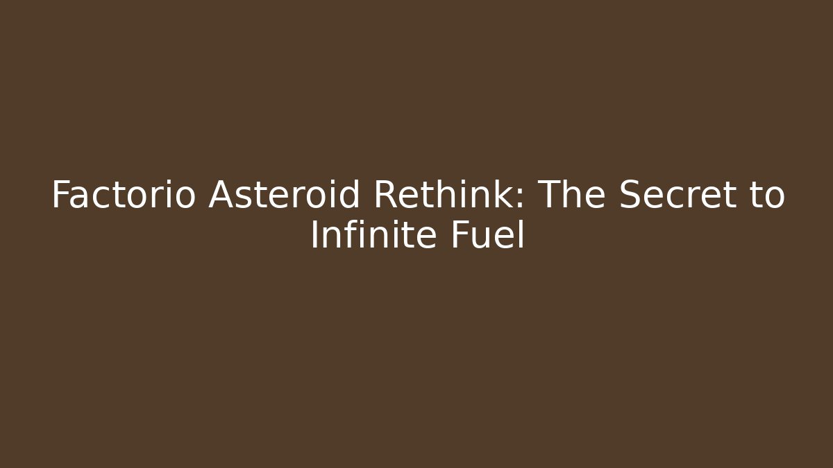 Factorio Asteroid Rethink: The Secret to Infinite Fuel