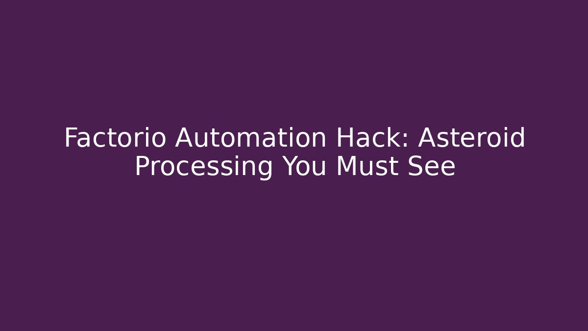 Factorio Automation Hack: Asteroid Processing You Must See - Andrea Zevedo