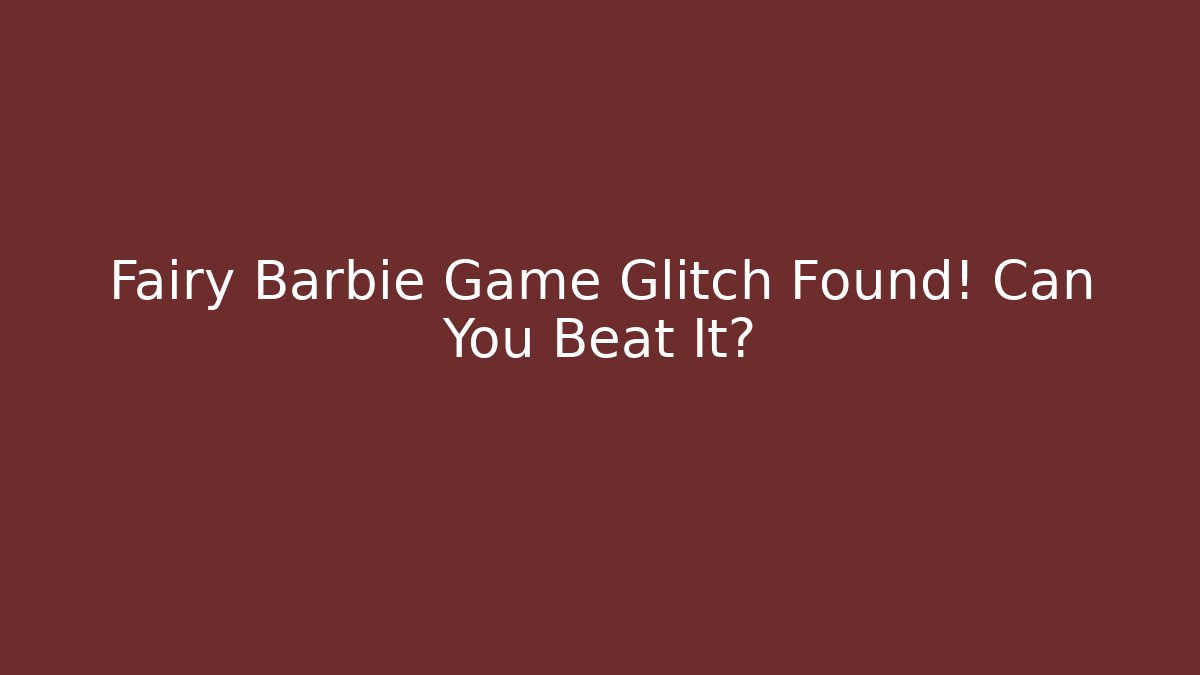 Fairy Barbie Game Glitch Found! Can You Beat It? - Andrea Zevedo