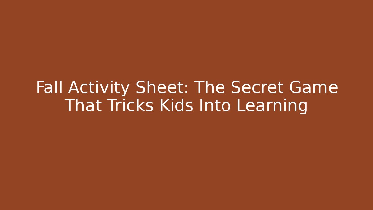 Fall Activity Sheet: The Secret Game That Tricks Kids Into Learning