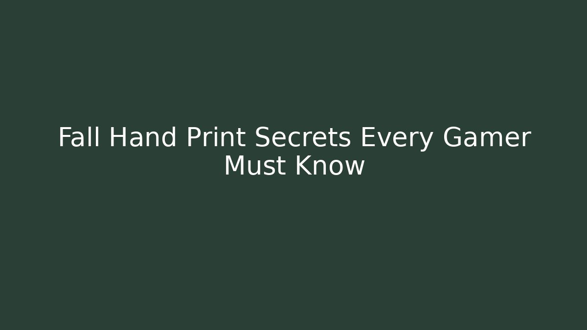 Fall Hand Print Secrets Every Gamer Must Know