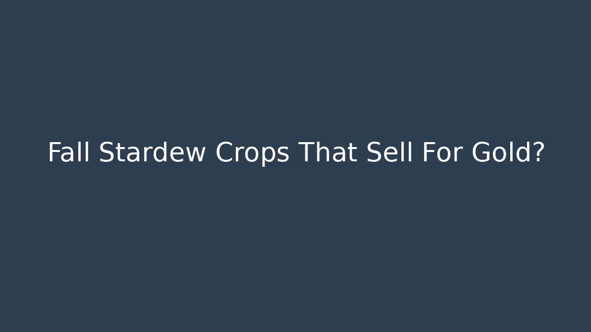 Fall Stardew Crops That Sell For Gold? - Andrea Zevedo