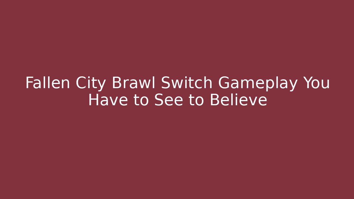 Fallen City Brawl Switch Gameplay You Have to See to Believe