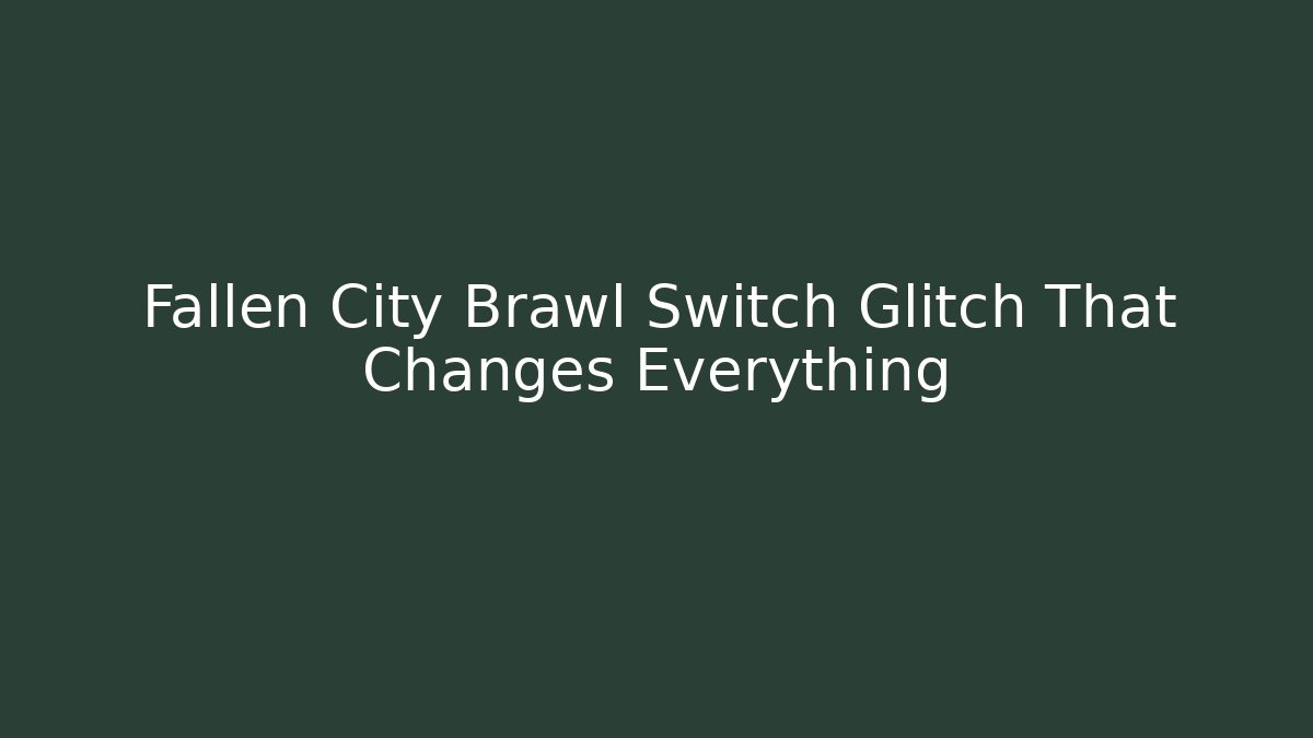 Fallen City Brawl Switch Glitch That Changes Everything