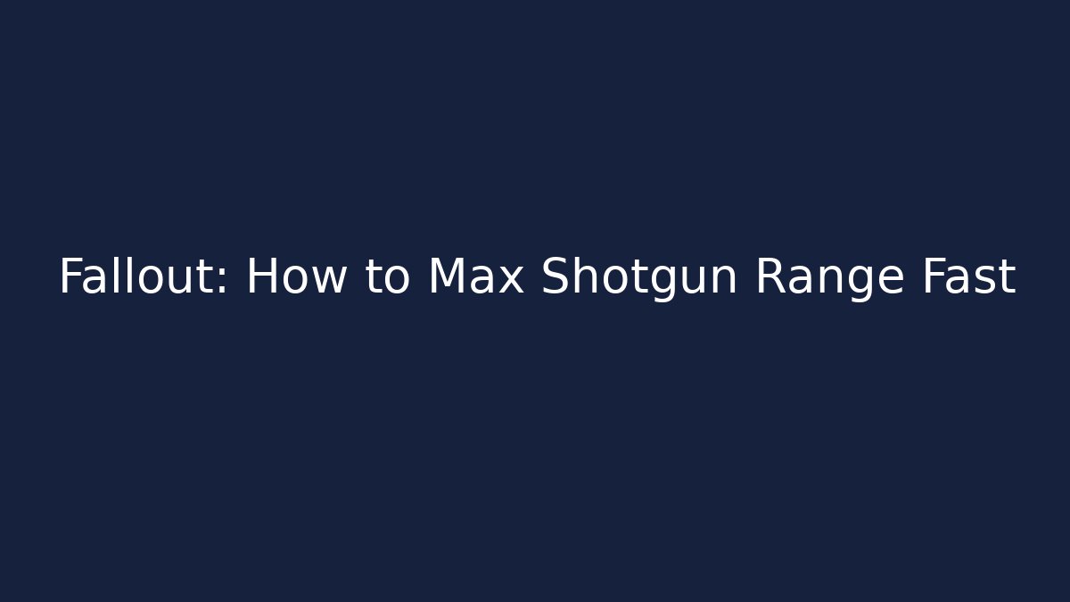 Fallout: How to Max Shotgun Range Fast