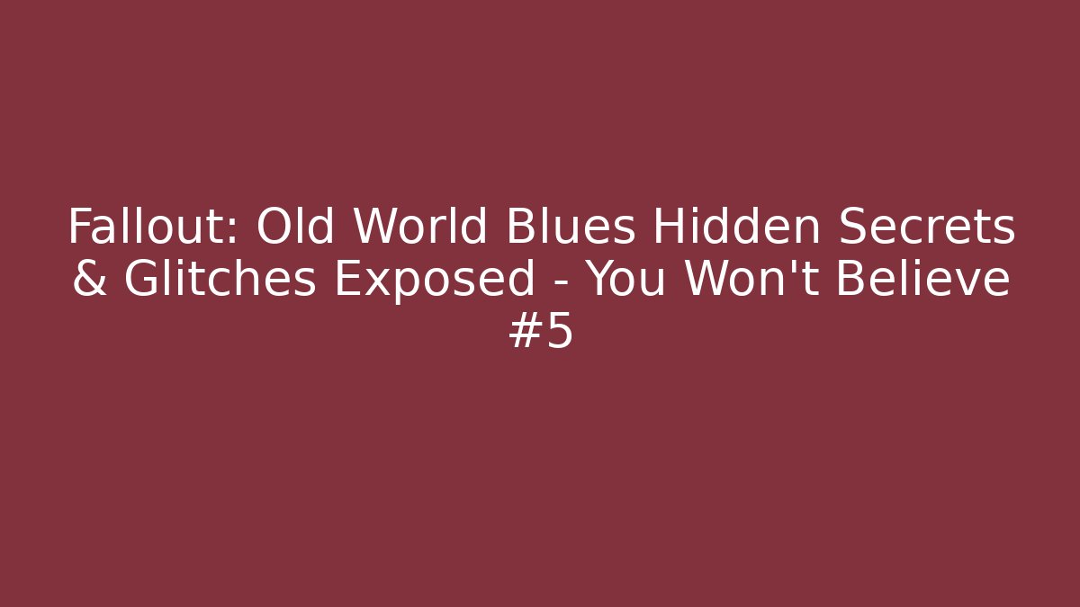 Fallout: Old World Blues Hidden Secrets & Glitches Exposed - You Won't Believe #5