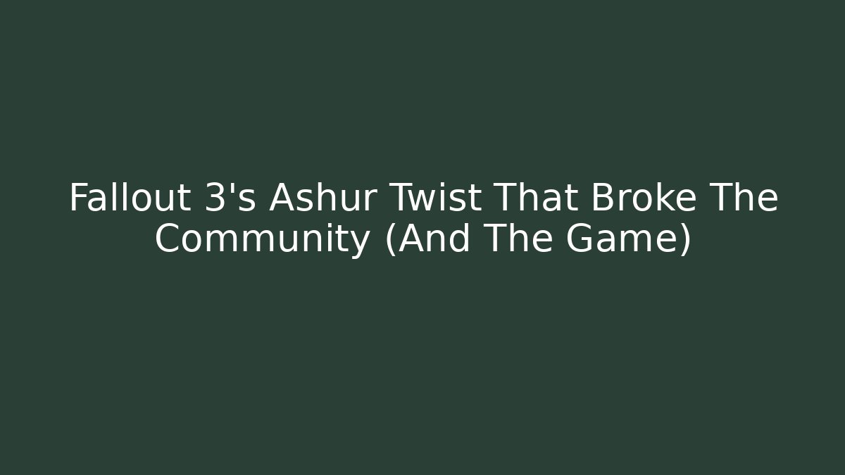 Fallout 3's Ashur Twist That Broke The Community (And The Game)
