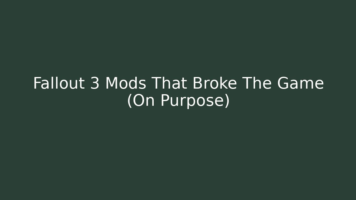 Fallout 3 Mods That Broke The Game (On Purpose)