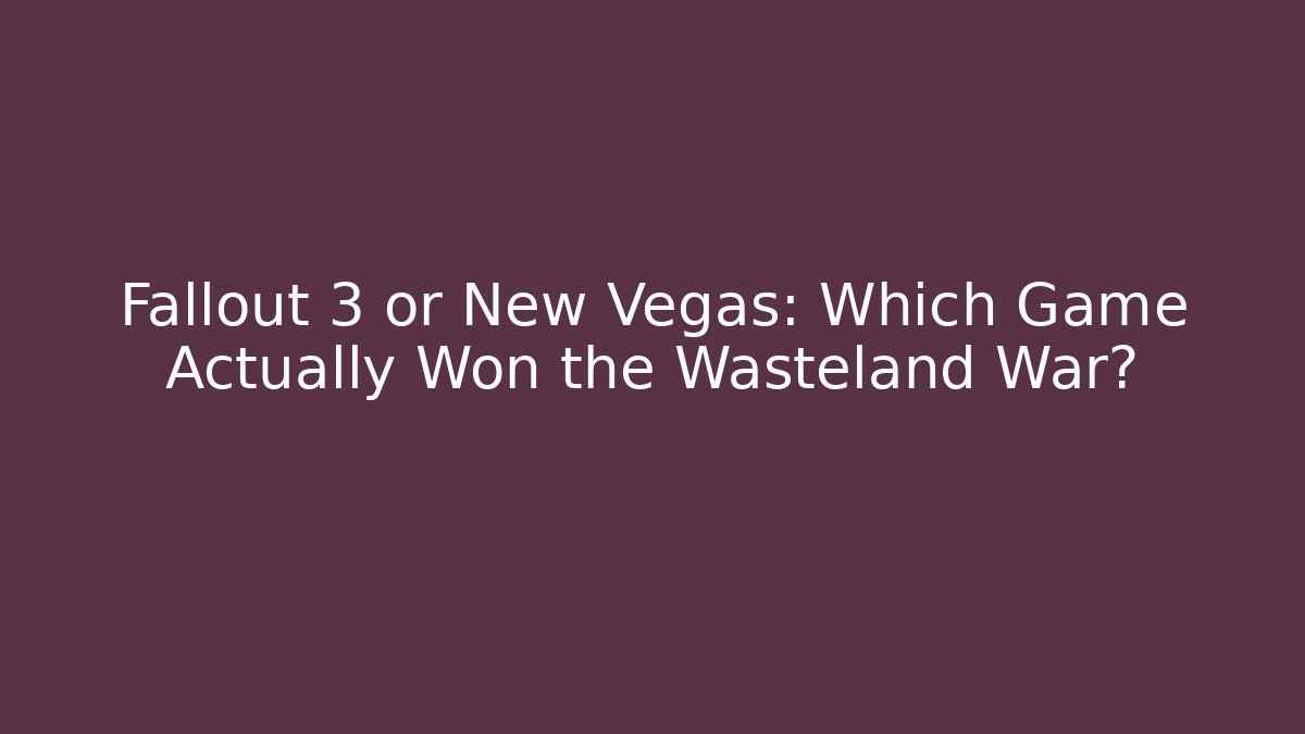 Fallout 3 or New Vegas: Which Game Actually Won the Wasteland War?
