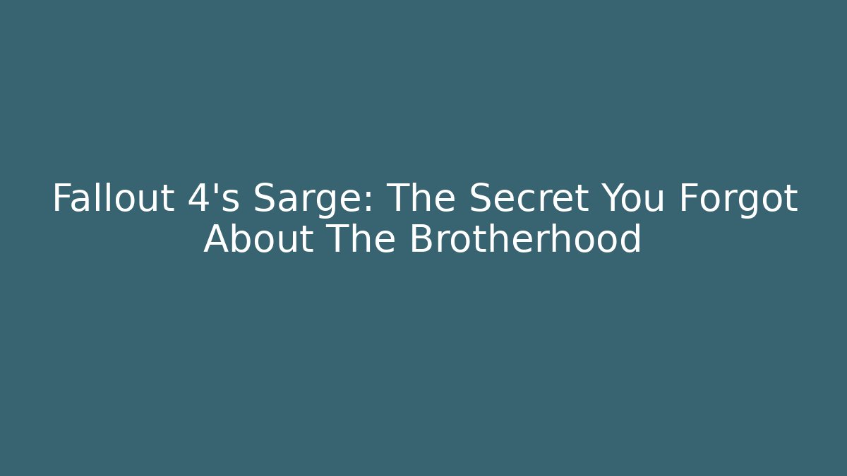 Fallout 4's Sarge: The Secret You Forgot About The Brotherhood
