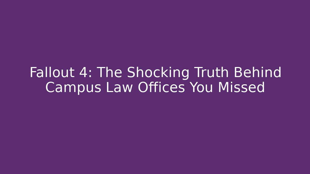 Fallout 4: The Shocking Truth Behind Campus Law Offices You Missed
