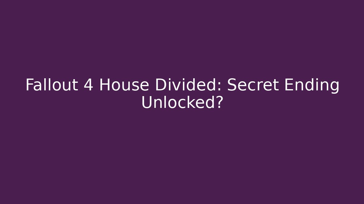 Fallout 4 House Divided: Secret Ending Unlocked?