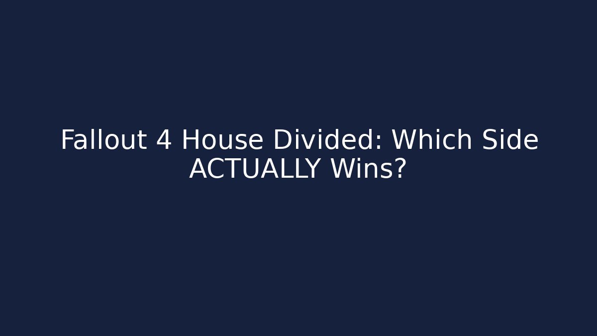 Fallout 4 House Divided: Which Side ACTUALLY Wins?