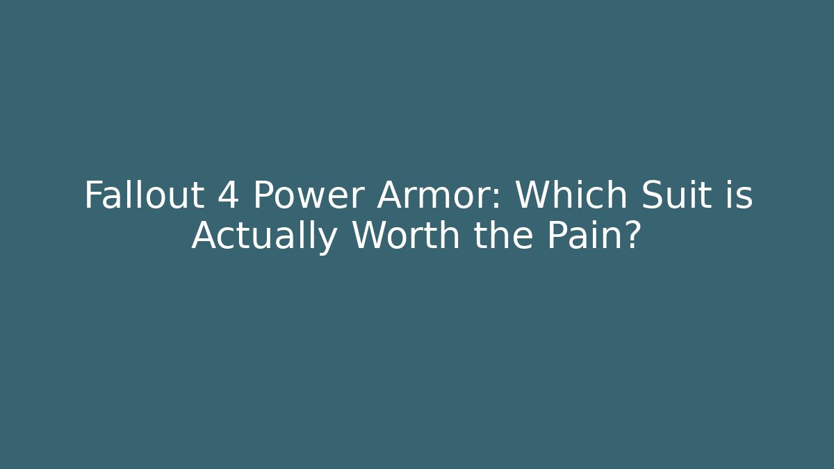 Fallout 4 Power Armor: Which Suit is Actually Worth the Pain?