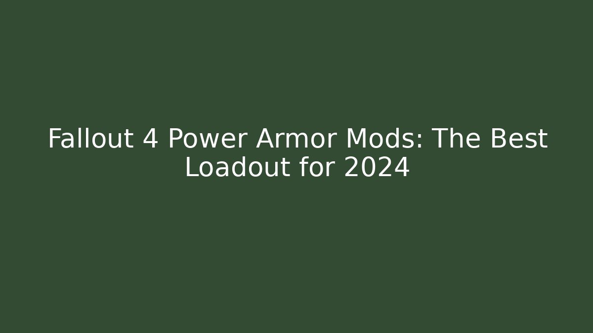 Fallout 4 Power Armor Mods: The Best Loadout for 2024