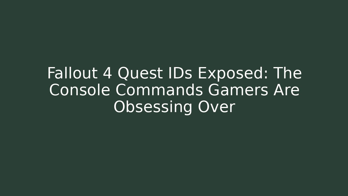 Fallout 4 Quest IDs Exposed: The Console Commands Gamers Are Obsessing Over
