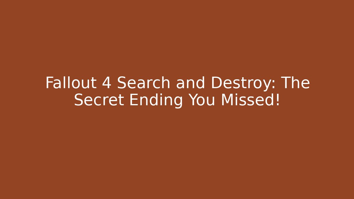 Fallout 4 Search and Destroy: The Secret Ending You Missed!