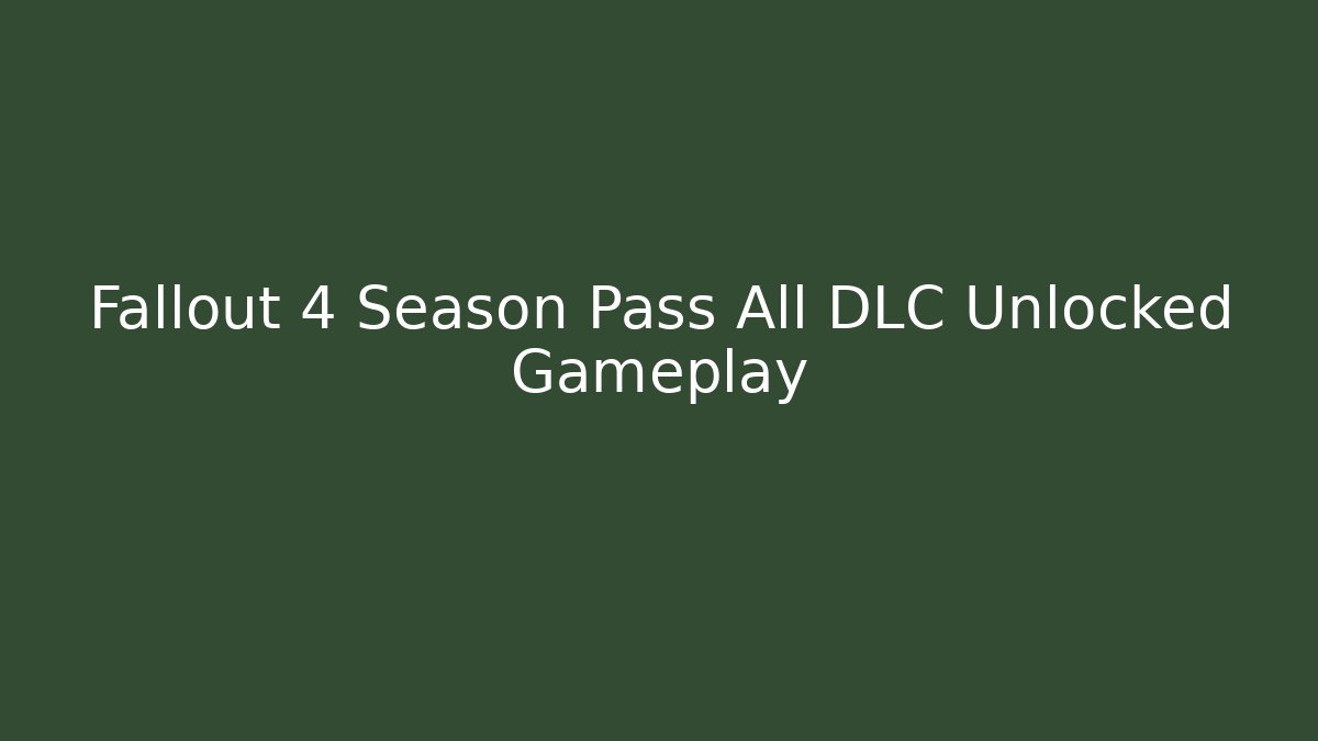 Fallout 4 Season Pass All DLC Unlocked Gameplay