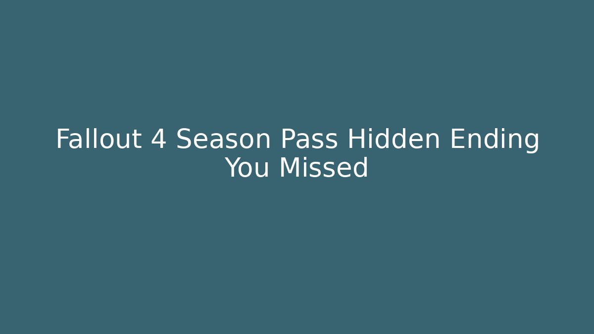 Fallout 4 Season Pass Hidden Ending You Missed