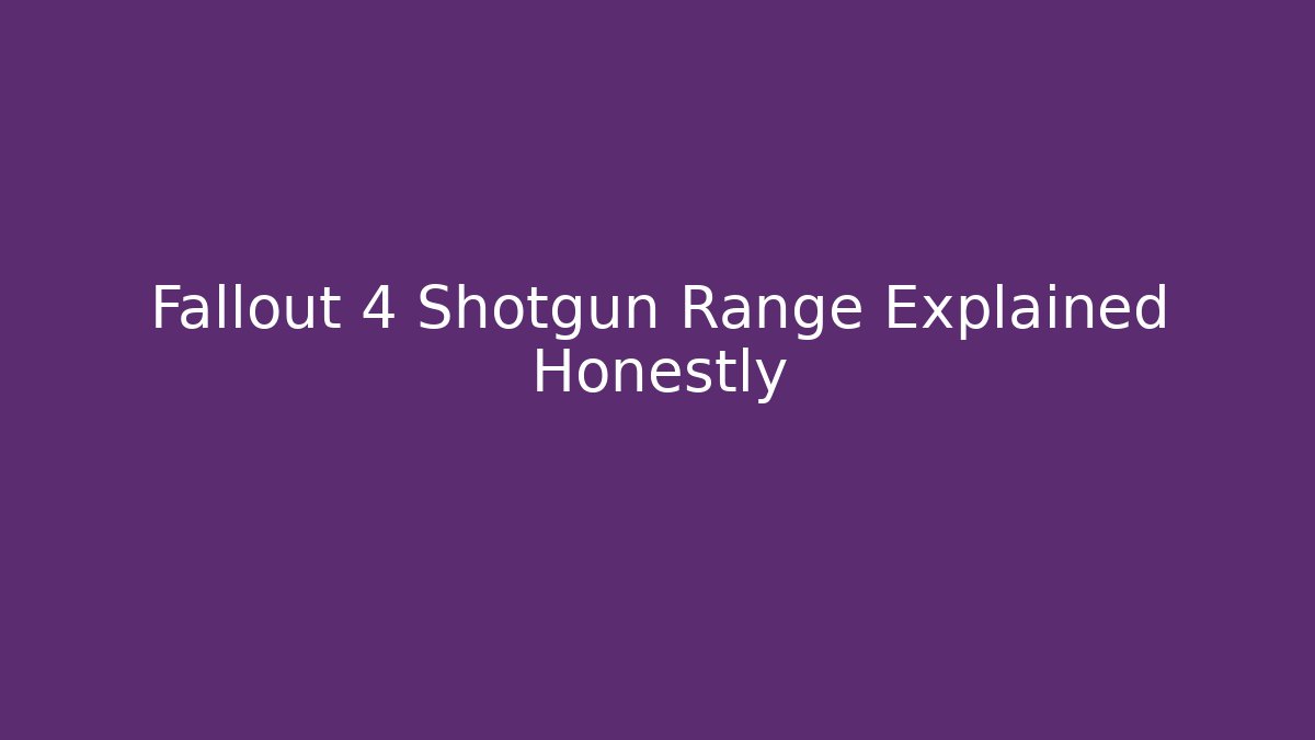 Fallout 4 Shotgun Range Explained Honestly