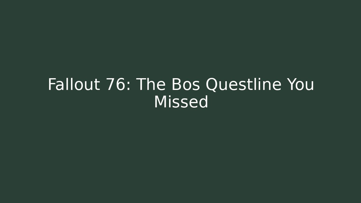 Fallout 76: The Bos Questline You Missed