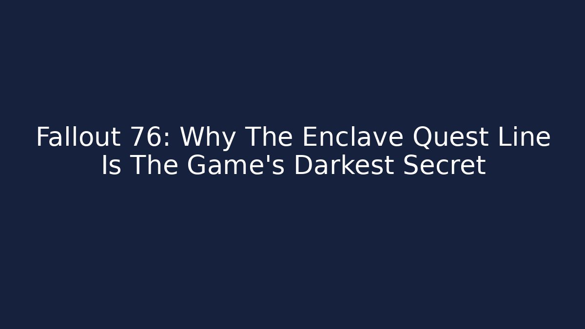 Fallout 76: Why The Enclave Quest Line Is The Game's Darkest Secret