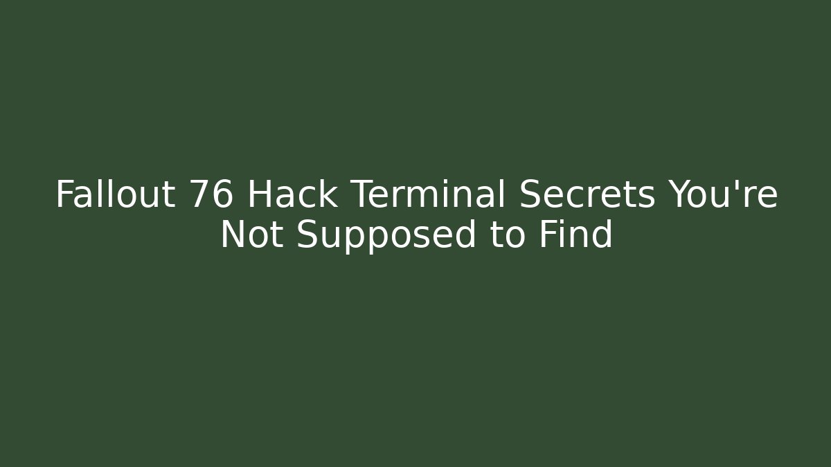 Fallout 76 Hack Terminal Secrets You’re Not Supposed to Find - Andrea Zevedo