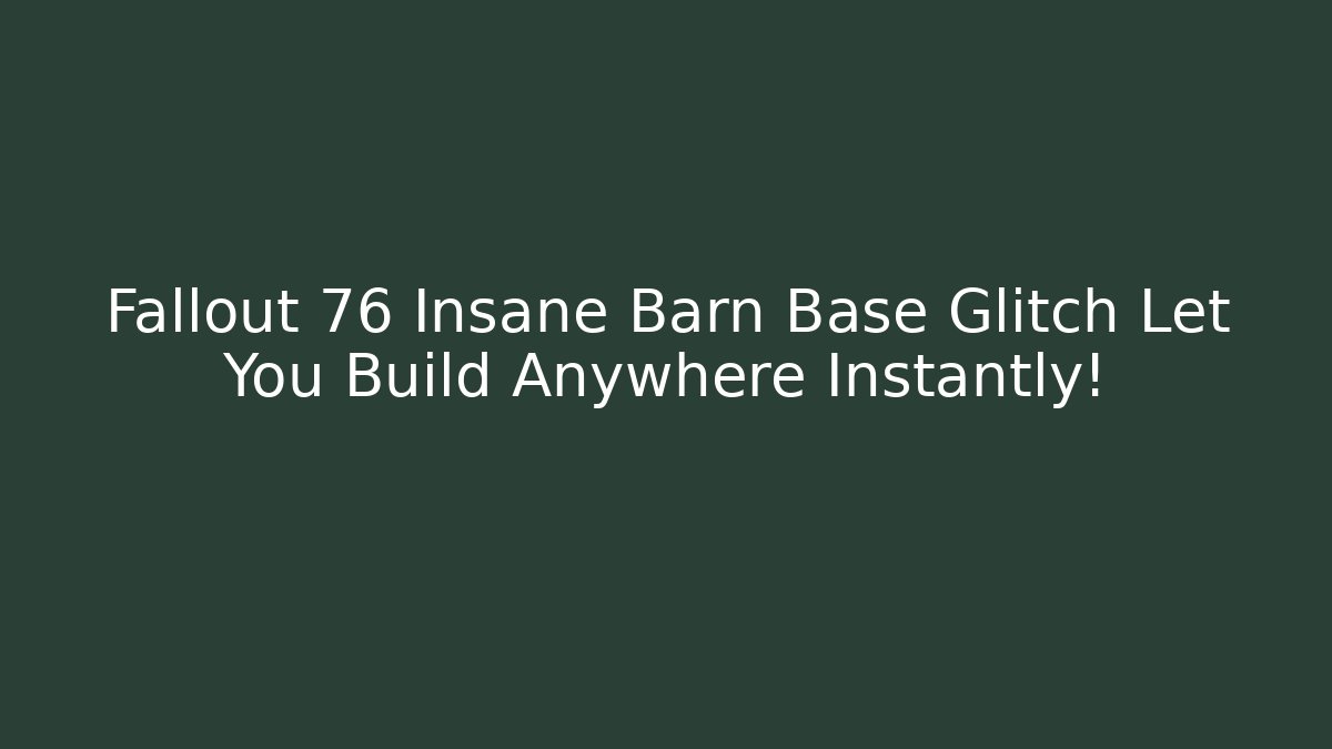 Fallout 76 Insane Barn Base Glitch Let You Build Anywhere Instantly!