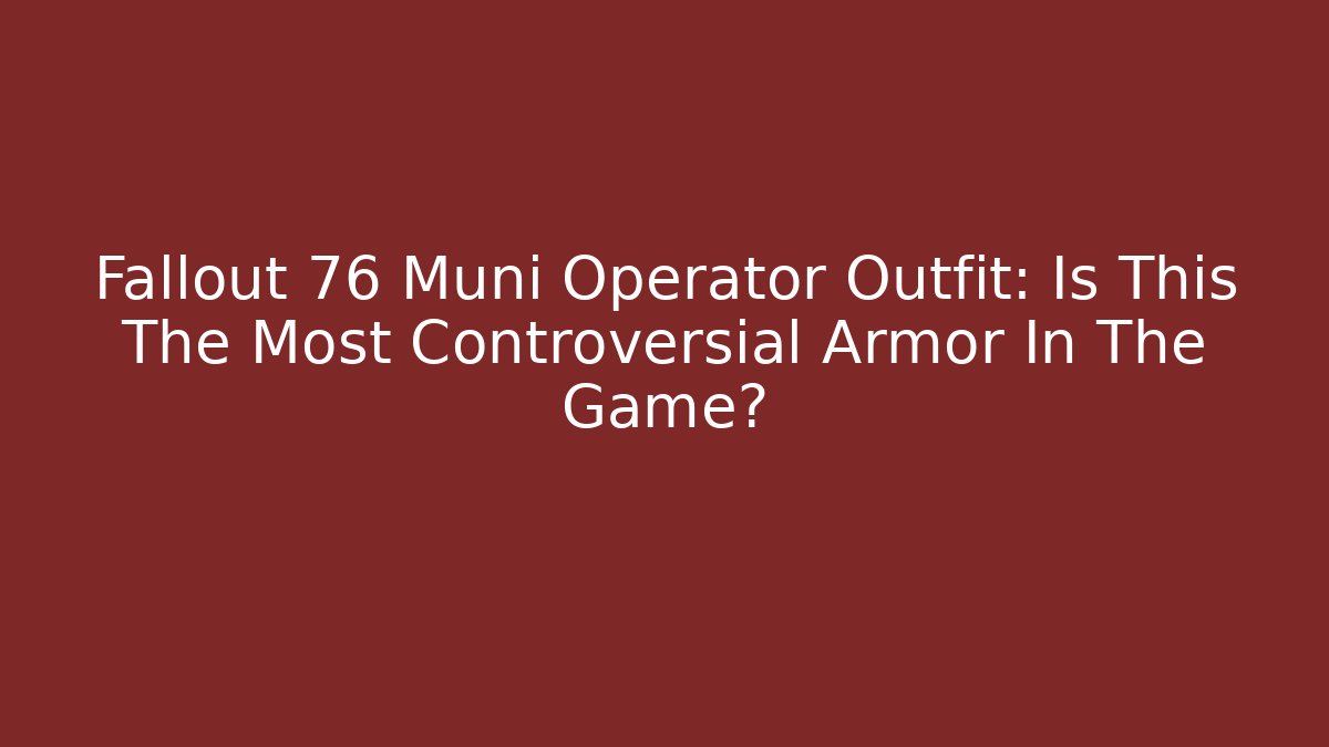 Fallout 76 Muni Operator Outfit: Is This The Most Controversial Armor In The Game?
