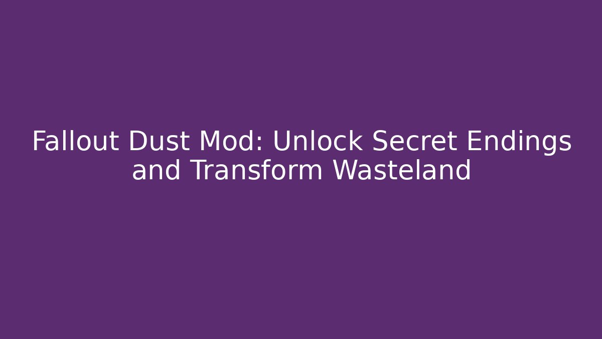 Fallout Dust Mod: Unlock Secret Endings and Transform Wasteland