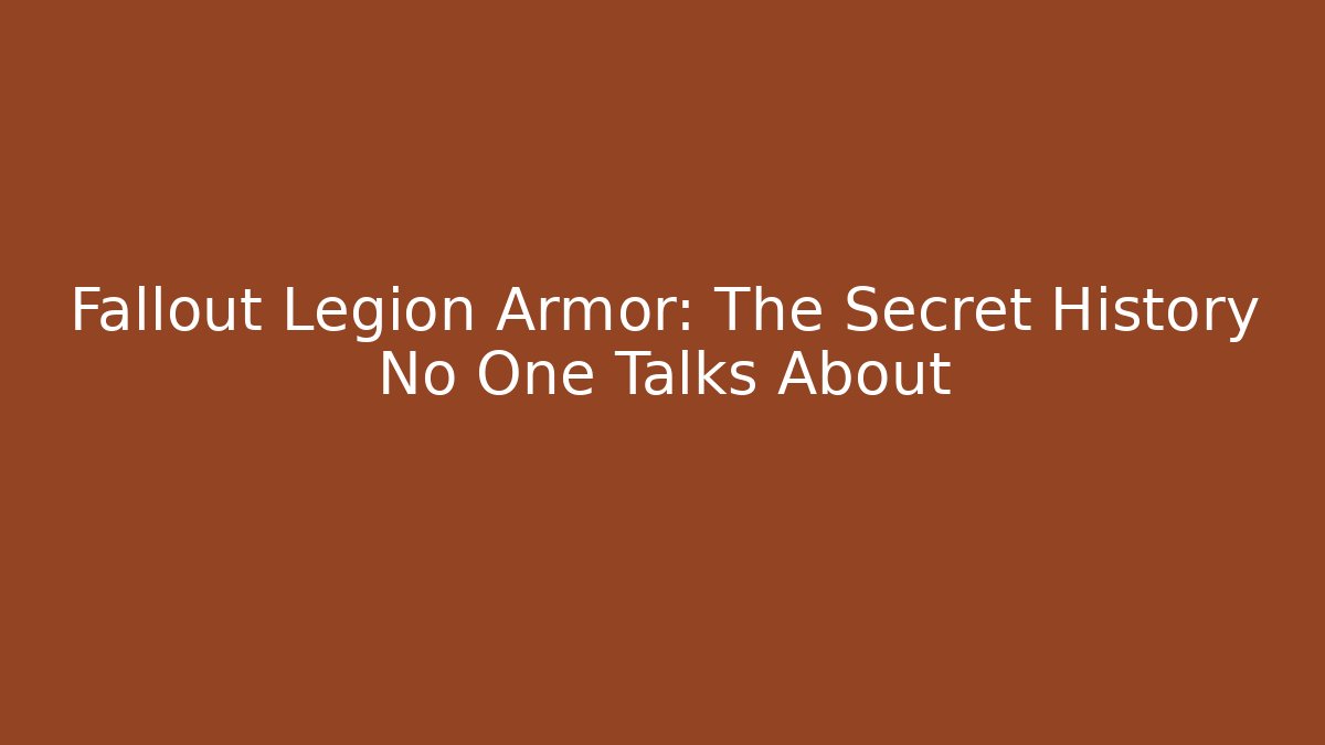 Fallout Legion Armor: The Secret History No One Talks About