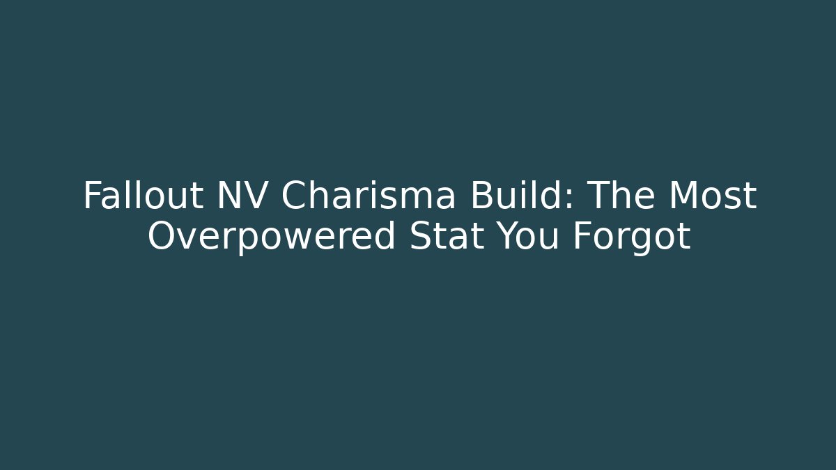 Fallout NV Charisma Build: The Most Overpowered Stat You Forgot