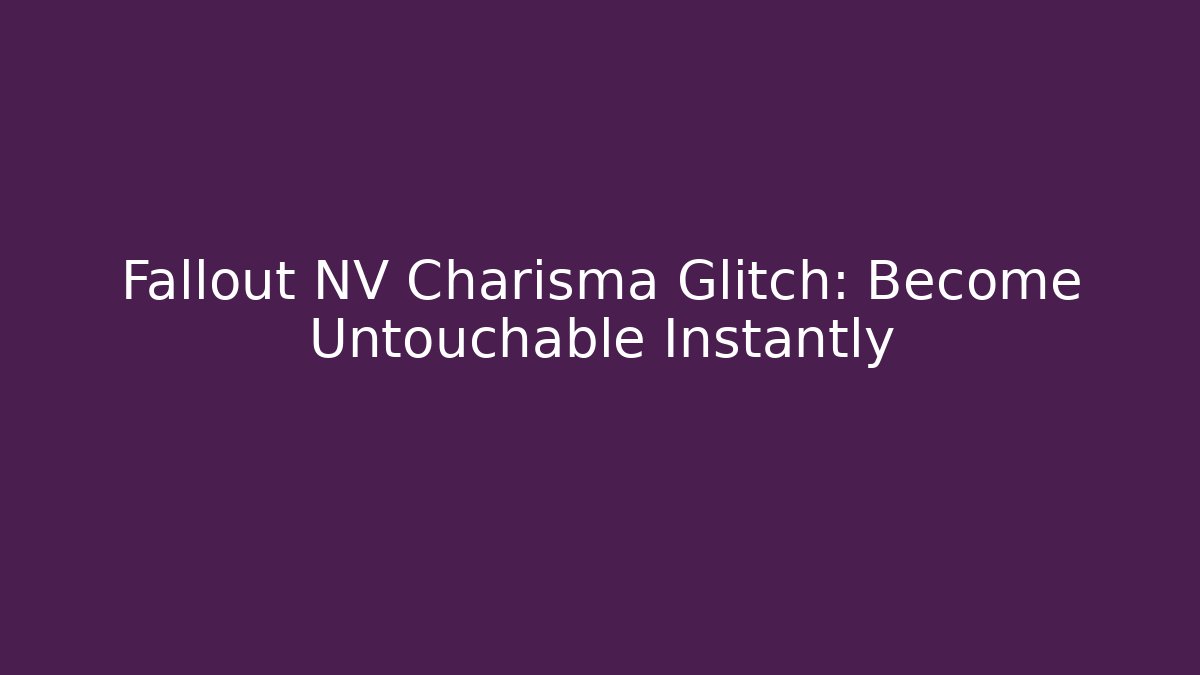Fallout NV Charisma Glitch: Become Untouchable Instantly - Andrea Zevedo