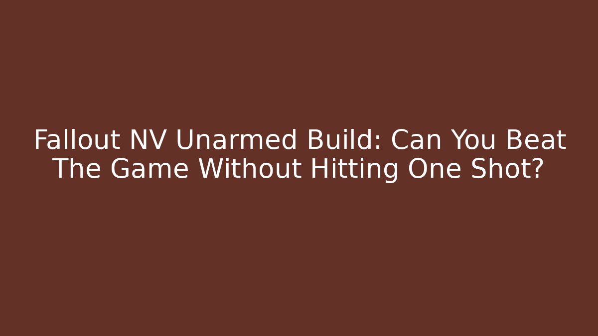 Fallout NV Unarmed Build: Can You Beat The Game Without Hitting One Shot?
