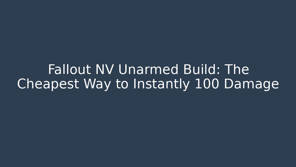 Fallout NV Unarmed Build: The Cheapest Way to Instantly 100 Damage