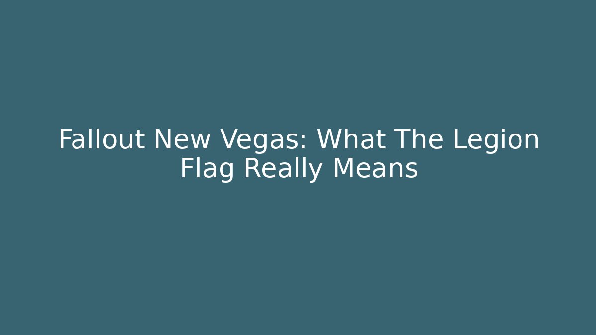 Fallout New Vegas: What The Legion Flag Really Means