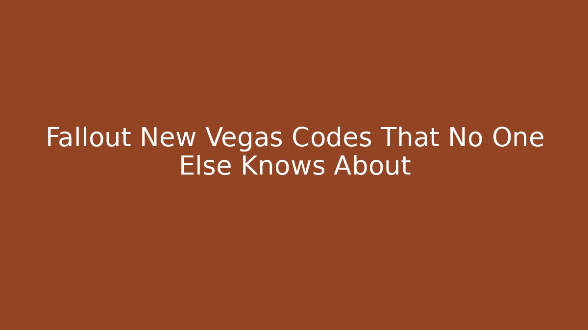 Fallout New Vegas Codes That No One Else Knows About