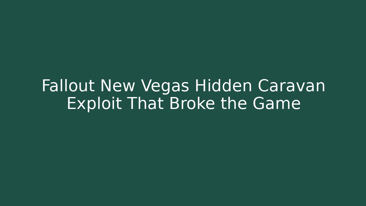 Fallout New Vegas Hidden Caravan Exploit That Broke the Game