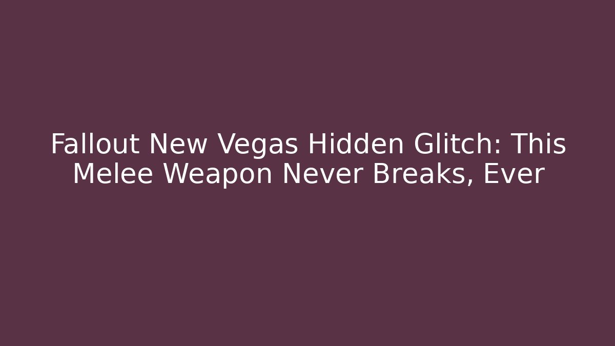 Fallout New Vegas Hidden Glitch: This Melee Weapon Never Breaks, Ever - Andrea Zevedo