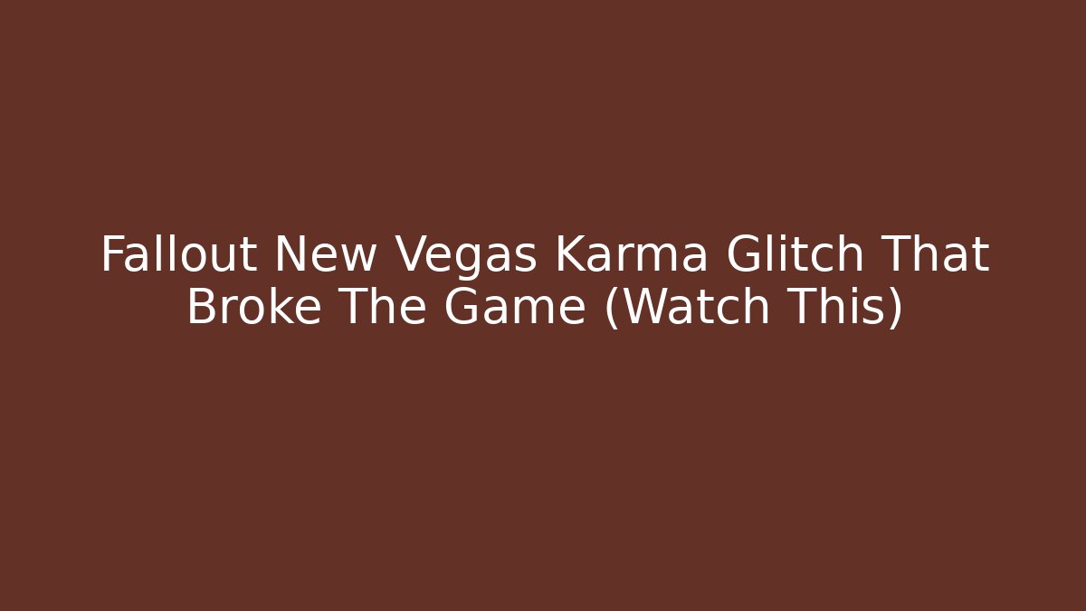 Fallout New Vegas Karma Glitch That Broke The Game (Watch This)