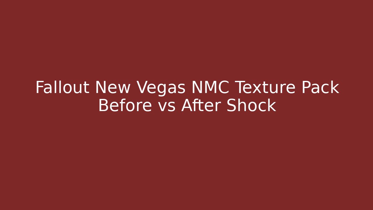 Fallout New Vegas NMC Texture Pack Before vs After Shock - Andrea Zevedo