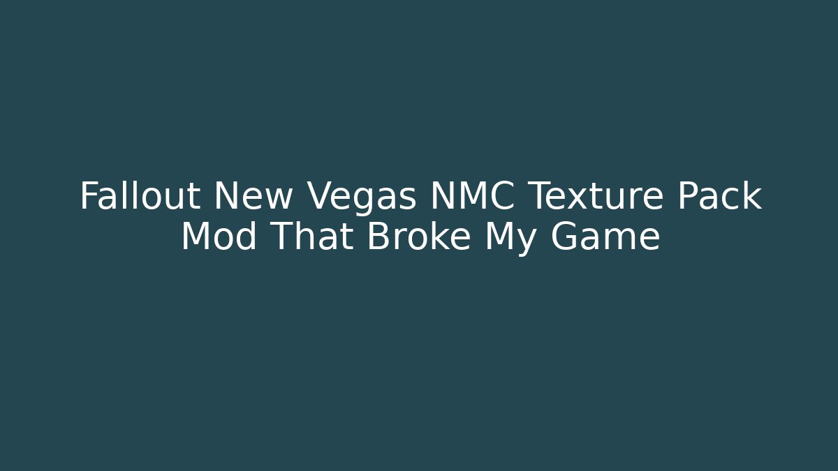 Fallout New Vegas NMC Texture Pack Mod That Broke My Game