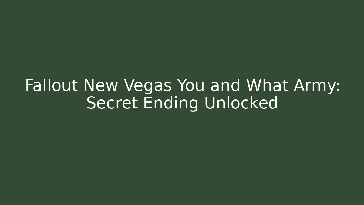 Fallout New Vegas You and What Army: Secret Ending Unlocked