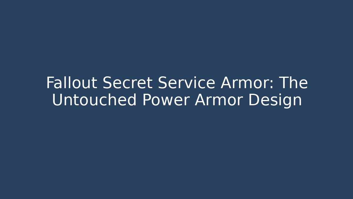 Fallout Secret Service Armor: The Untouched Power Armor Design
