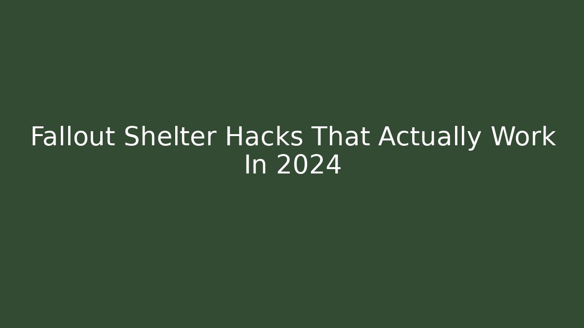 Fallout Shelter Hacks That Actually Work In 2024