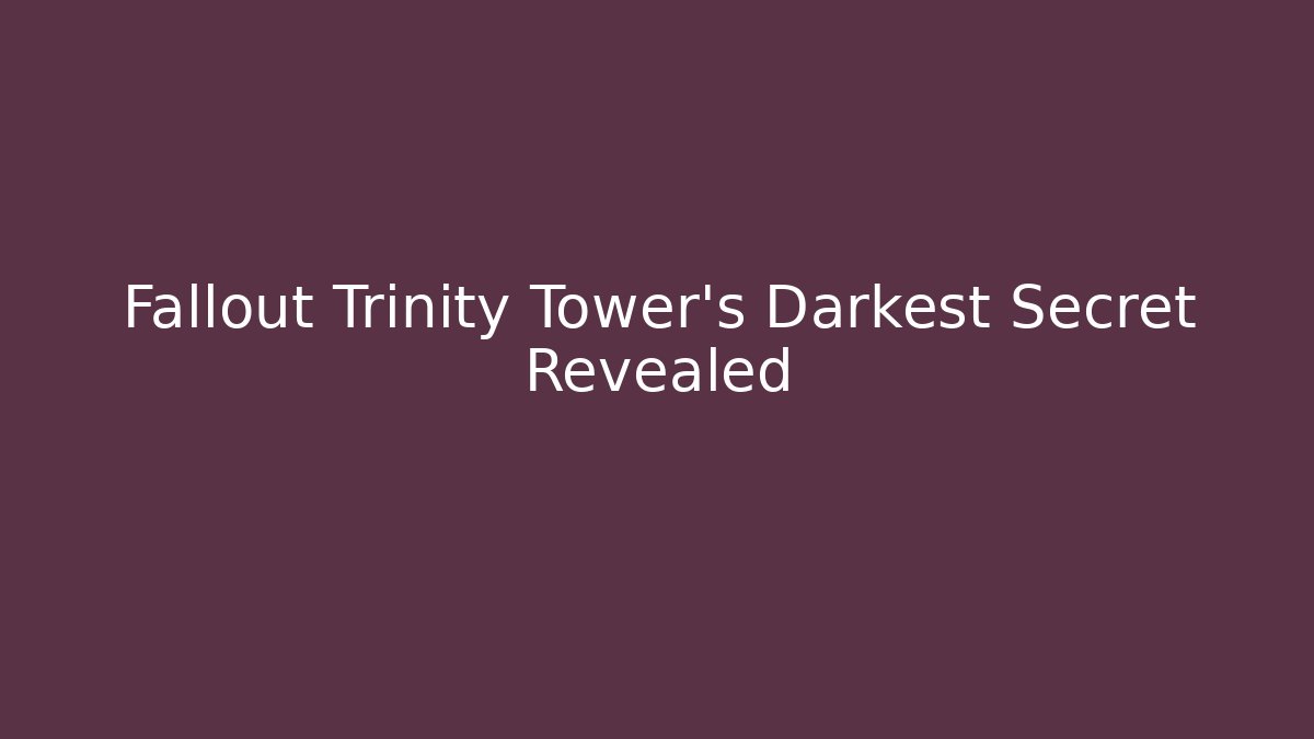 Fallout Trinity Tower's Darkest Secret Revealed