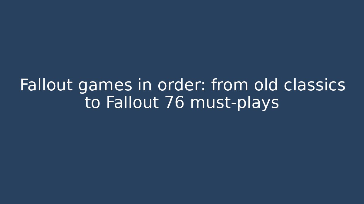 Fallout games in order: from old classics to Fallout 76 must-plays