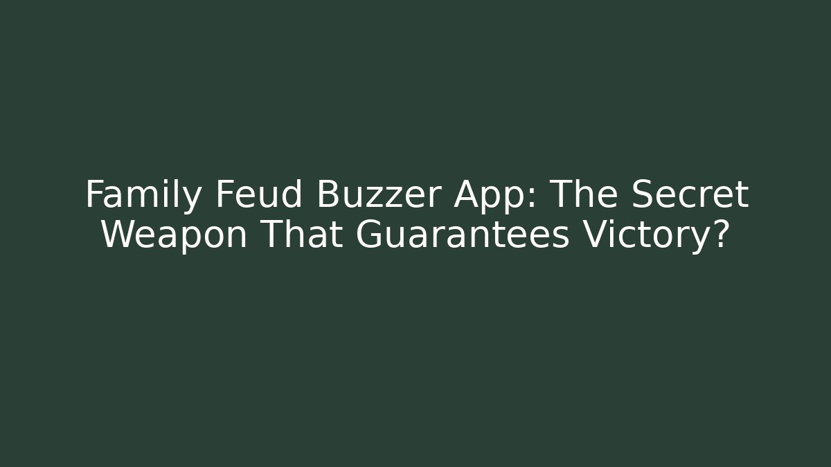 Family Feud Buzzer App: The Secret Weapon That Guarantees Victory?